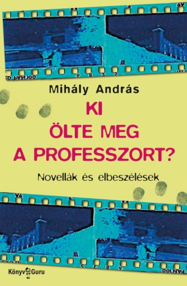 Ki ölte meg a professzort? - Novellák és elbeszélések