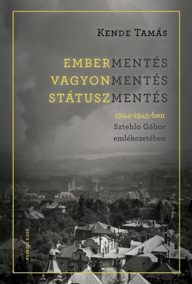 Embermentés, vagyonmentés, státuszmentés 1944-1945-ben Sztehlo Gábor emlékezetében