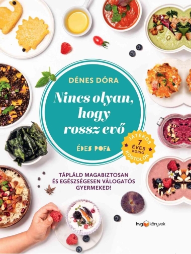 Nincs olyan, hogy rossz evő - Hogyan tápláld magabiztosan és egészségesen válogatós gyermekedet?