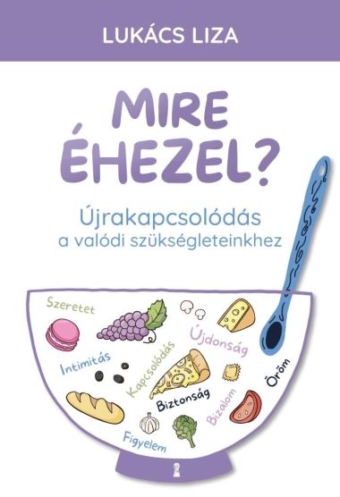 Mire éhezel? - Újrakapcsolódás a valódi szükségleteinkhez