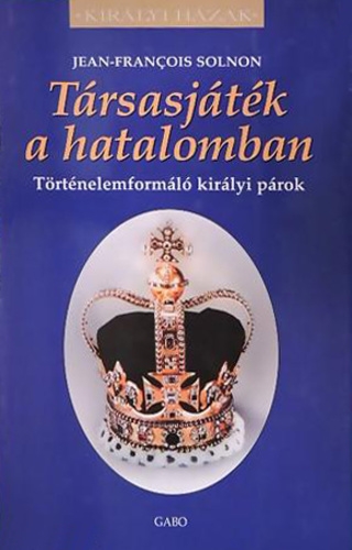 Társasjáték a hatalomban - Történelemformáló királyi párok