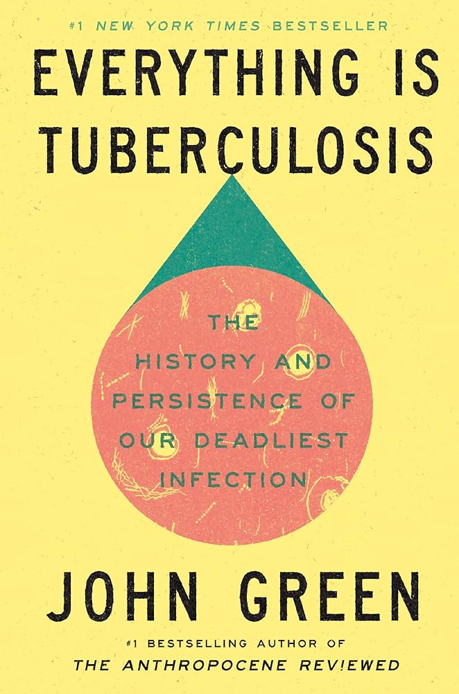 Nonfiction: Everything Is Tuberculosis - John Green