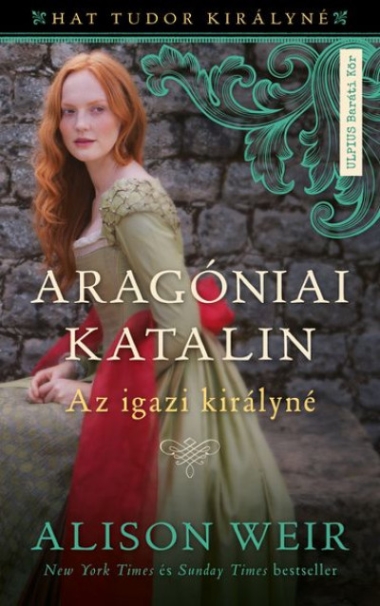 Aragóniai Katalin - Az igazi királyné