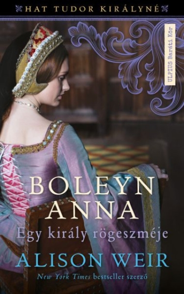 Boleyn Anna - Egy király rögeszméje