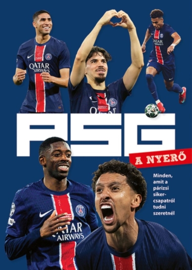 PSG - A NYERŐ - Minden, amit a párizsi sikercsapatról tudni szeretnél