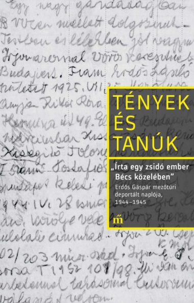 ,,Írta egy zsidó ember Bécs közelében". Erdős Gáspár mezőtúri deportált naplója, 1944-1945
