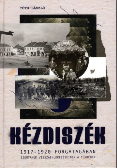 Kézdiszék 1917-1920 forgatagában - Szemtanúk visszaemlékezéseinek tükrében