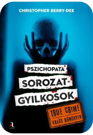 1. Christopher Berry-Dee: Pszichopata sorozatgyilkosok