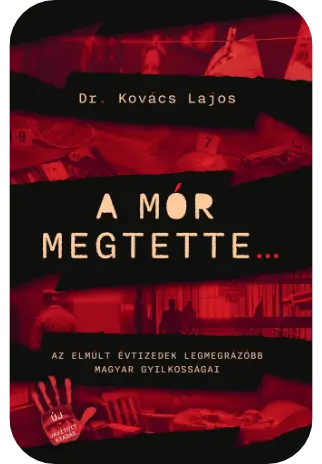 5. Dr. Kovács Lajos: A mór megtette - Az elmúlt évtizedek legmegrázóbb magyar gyilkosságai