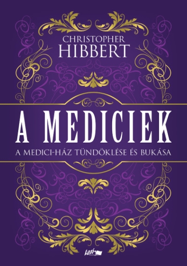 A Mediciek - A Medici-ház tündöklése és bukása
