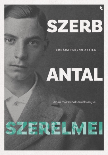 Szerb Antal szerelmei - Az író múzsáinak emlékkönyve