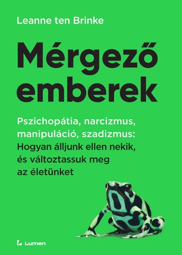 Mérgező emberek: Hogyan álljunk ellen nekik, és változtassuk meg az életünket