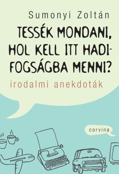 Tessék mondani, hol kell itt hadifogságba menni? - Irodalmi anekdoták