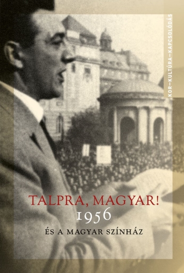 Talpra, magyar! - 1956 és a magyar színház