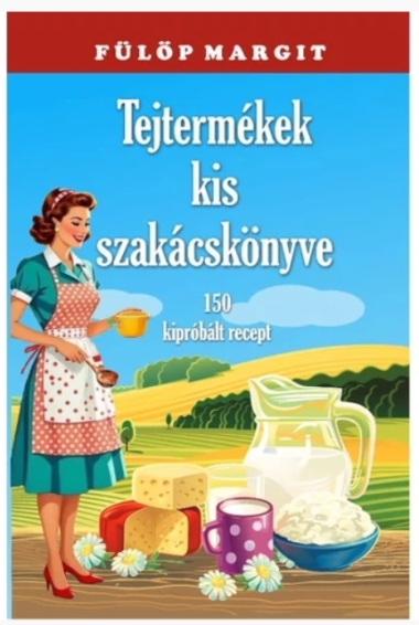 Tejtermékek kis szakácskönyve