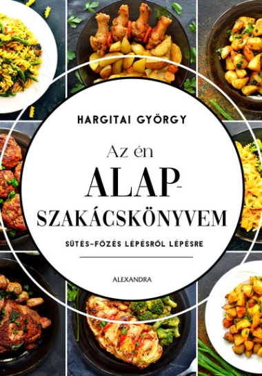 Az én alapszakácskönyvem - Sütés-főzés lépésről lépésre