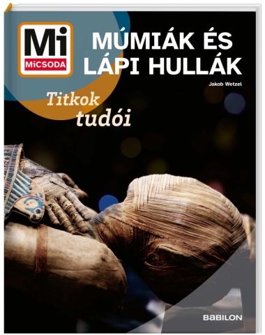 Mi MICSODA Múmiák és lápi hullák