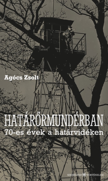 Határőrmundérban - 70-es évek a határvidéken