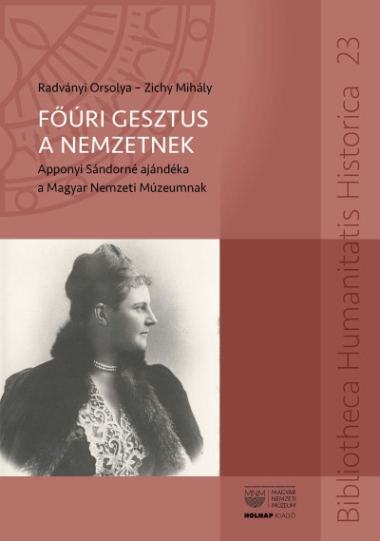 Főúri gesztus a nemzetnek - Apponyi Sándorné ajándéka a Magyar Nemzeti Múzeumnak