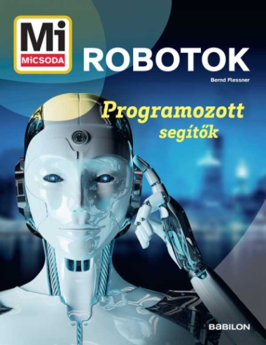 Mi MICSODA - Robotok - Programozott segítők