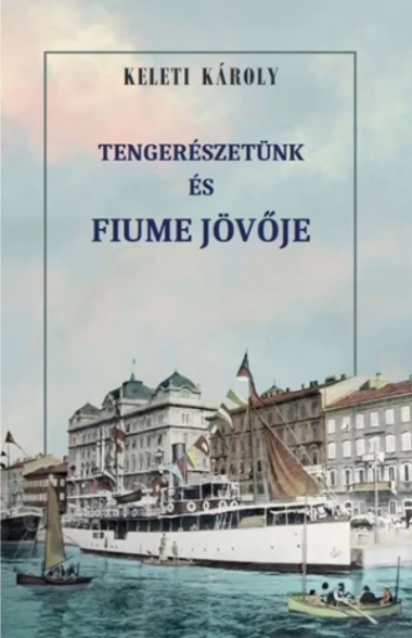 Tengerészetünk és Fiume jövője