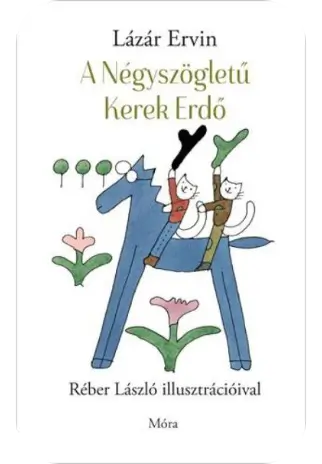 Lázár Ervin: A Négyszögletű Kerek Erdő