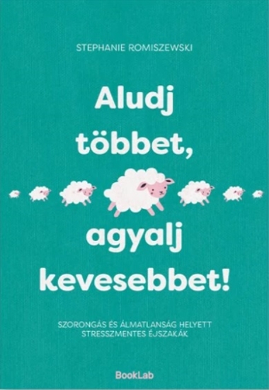 Aludj többet, agyalj kevesebbet!